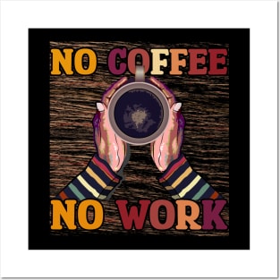 No Coffee No Workee T-Shirt Posters and Art